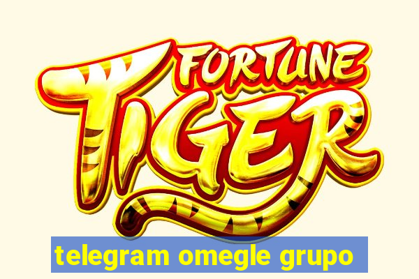 telegram omegle grupo